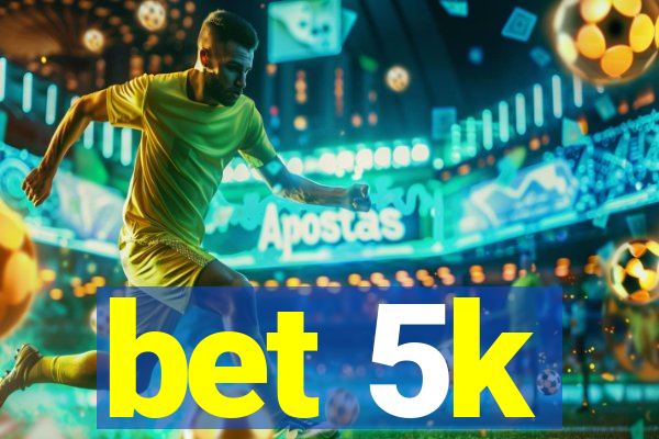 bet 5k